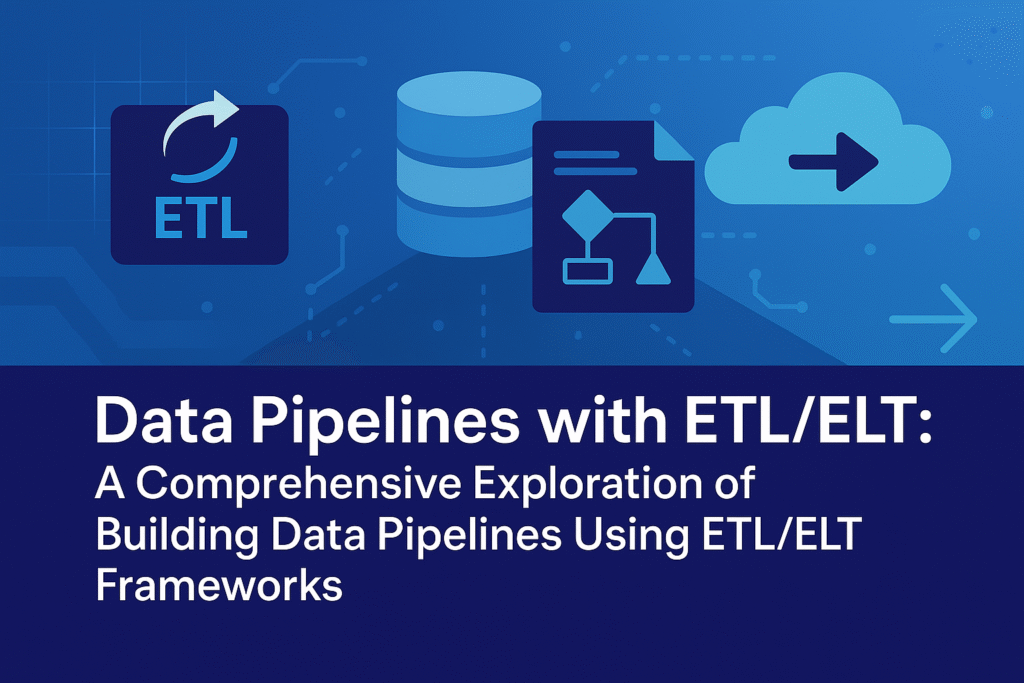 Data Pipelines with ETL/ELT: A Comprehensive Exploration of Building ...